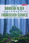 Wandern in der sagenhaften Fränkischen Schweiz - Alexander Pavel - 9783942251549