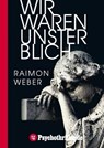 Wir waren unsterblich - Raimon Weber - 9783942261210