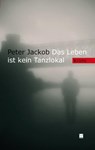 Das Leben ist kein Tanzlokal - Peter Jackob - 9783942291293