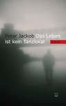 Das Leben ist kein Tanzlokal - Peter Jackob - 9783942291989