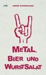 Metal, Bier und Wurstsalat - Andre Schönfelder - 9783942295048