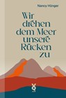 Wir drehen dem Meer unsere Rücken zu - Nancy Hünger - 9783942375863