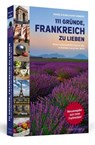 111 Gründe, Frankreich zu lieben - Daniela Kahls ; Evi Seibert - 9783942665513