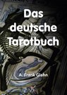 Das deutsche Tarotbuch - A. Frank Glahn - 9783943208566
