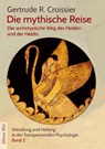 Die mythische Reise - der archetypische Weg des Helden und der Heldin - Gertrude R. Croissier - 9783943304442
