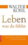 Leben, was du fühlst - Walter Kohl - 9783943416107