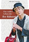 Das wahre Leben der Ilse Bähnert - Peter Ufer ; Tom Pauls - 9783943444438
