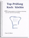 Top Prüfung Koch / Köchin - 450 Übungsaufgaben für die Abschlussprüfung - Claus-Günter Ehlert - 9783943665468