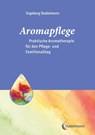 Aromapflege - Praktische Aromatherapie für den Pflege- und Familienalltag - Ingeborg Stadelmann - 9783943793512