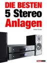 Die besten 5 Stereo-Anlagen - Tobias Runge ; Christian Rechenbach ; Thomas Schmidt ; Jochen Schmitt - 9783943830316