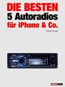 Die besten 5 Autoradios für iPhone & Co. - Tobias Runge ; Guido Randerath ; Christian Rechenbach - 9783943830460