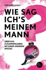 Wie sag ich's meinem Mann? - Stefanie Luxat - 9783944296876