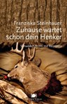 Zuhause wartet schon dein Henker - Franziska Steinhauer - 9783944369389
