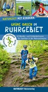 Naturzeit mit Kindern: Grüne Oasen im Ruhrgebiet - Natalie Dickmann - 9783944378282