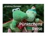 Pünktchens Reise - Kristina Dunker - 9783944382876