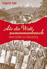 Als die Welt zusammenbrach - Irmgard Hunt - 9783944501369
