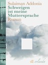 Schweigen ist meine Muttersprache - Sulaiman Addonia - 9783944666822