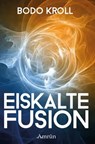Eiskalte Fusion - Bodo Kroll - 9783944729787