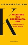 Anleitung zum Konservativsein - Alexander Gauland - 9783944872490