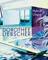 Dorothee Liebscher: Hybrid Utopia - Dorothee Liebscher ; Teresa Bischoff - 9783944903835