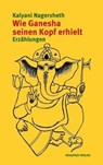 Wie Ganesha seinen Kopf erhielt - Kalyani Nagersheth - 9783945191033