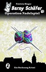 Barny Schäfer - Operation Nadelspiel - Patricia Rieger - 9783945230190