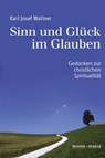 Sinn und Glück im Glauben - Karl Josef Wallner - 9783945401620