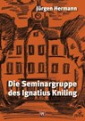 Die Seminargruppe des Ignatius Kniling - Jürgen Hermann - 9783945408018