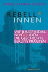 Rebell*innen. Wie junge Jüdinnen & Juden die Geschichte Berlins prägten. - Ronen Altman-Kaydar - 9783945530399