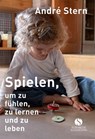 Spielen, um zu fühlen, zu lernen und zu leben - André Stern - 9783945543238