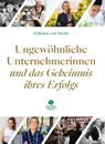 Ungewöhnliche Unternehmerinnen und das Geheimnis ihres Erfolgs - Felicitas von Aretin - 9783945543696