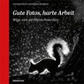 Gute Fotos, harte Arbeit - Hermann Hirsch ; Karsten Mosebach - 9783945565063