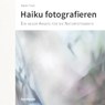 Haiku fotografieren - Martin Timm - 9783945565216