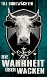Die Wahrheit über Wacken - Till Burgwächter - 9783945715291