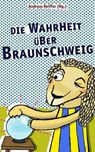 Die Wahrheit über Braunschweig -  - 9783945715314