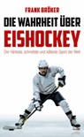 Die Wahrheit über Eishockey - Frank Bröker - 9783945715338