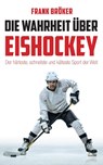 Die Wahrheit über Eishockey - Frank Bröker - 9783945715994
