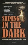 SHINING IN THE DARK - Stephen King ; Jack Ketchum ; P. D. Cacek ; Stewart O'Nan ; Bev Vincent ; Clive Barker ; Brian Keene ; Richard Chizmar ; Kevin Quigley ; Ramsey Campbell ; Edgar Allan Poe ; Brian James Freeman ; John Ajvide Lindqvist - 9783946330561