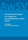 Verordnung über Anlagen zum Umgang mit wassergefährdenden Stoffen (AwSV) -  - 9783946374480