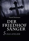 Der Friedhofsänger 5: Das Atelier - Daniel Stenmans - 9783946413202