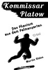 Kommissar Platow, Band 12: Das Phantom aus dem Palmengarten - Martin Olden - 9783946413790
