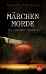 Märchenmorde - Martina Arnold ; Franziska Steinhauer ; Bernd Köstering ; Mario Schubert ; Gisela Witte ; Connie Roters ; Regine Röder-Ensikat ; Björn Götze ; Swenja Karsten ; Ulrike Bliefert ; Franjo Terhart ; Uwe Wittenfeld ; Matthias Ramtke - 9783946734581