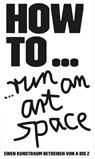 HOW TO... run an art space -  - 9783946770732