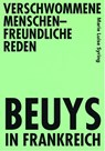Verschwommene menschenfreundliche Reden - Beuys in Frankreich - Marie Luise Syring - 9783946770824