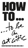 HOW TO... be an art critic - Uta M. Reindl - 9783946770930
