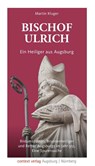 Bischof Ulrich. Ein Heiliger aus Augsburg - Martin Kluger - 9783946917427