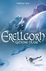 Erellgorh - Geheime Pläne - Matthias Teut - 9783946937029