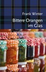 Bittere Orangen im Glas - Frank Winter - 9783946938552