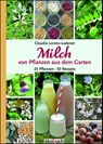 Milch von Pflanzen aus dem Garten - Claudia Lorenz-Ladener - 9783947021260