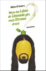 Wenn das Leben dir Limonade gibt, mach Zitronen draus! - Micha-El Goehre - 9783947106233